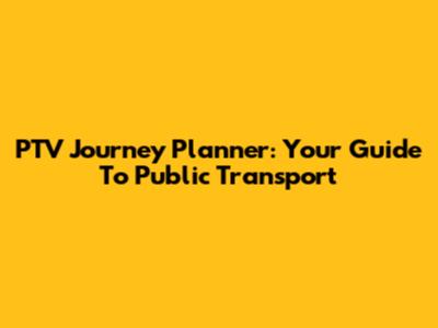 PTV Journey Planner: Your Guide To Public Transport