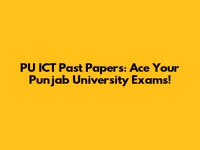 PU ICT Past Papers: Ace Your Punjab University Exams!