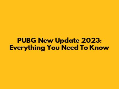 PUBG New Update 2023: Everything You Need To Know