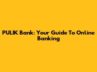 PULIK Bank: Your Guide To Online Banking