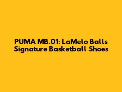 PUMA MB.01: LaMelo Ball's Signature Basketball Shoes