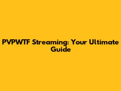 PVPWTF Streaming: Your Ultimate Guide