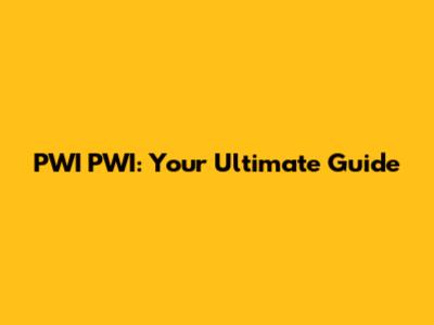PWI PWI: Your Ultimate Guide