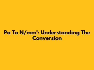 Pa To N/mm²: Understanding The Conversion