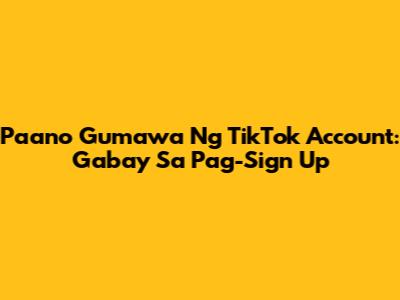 Paano Gumawa Ng TikTok Account: Gabay Sa Pag-Sign Up
