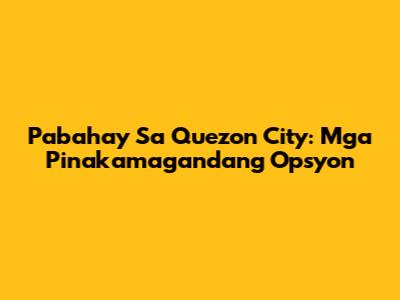 Pabahay Sa Quezon City: Mga Pinakamagandang Opsyon