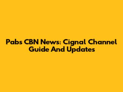Pabs CBN News: Cignal Channel Guide And Updates