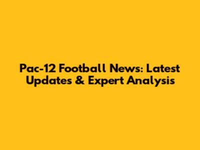 Pac-12 Football News: Latest Updates & Expert Analysis