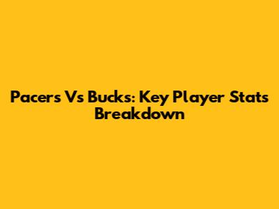 Pacers Vs Bucks: Key Player Stats Breakdown