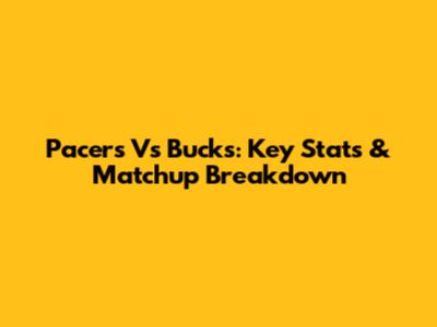 Pacers Vs Bucks: Key Stats & Matchup Breakdown