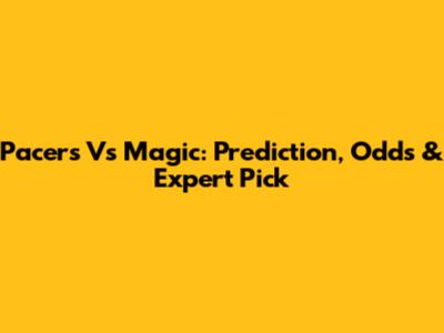 Pacers Vs Magic: Prediction, Odds & Expert Pick