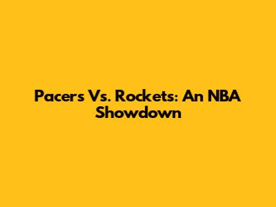Pacers Vs. Rockets: An NBA Showdown