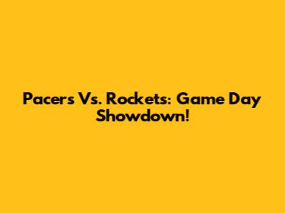 Pacers Vs. Rockets: Game Day Showdown!
