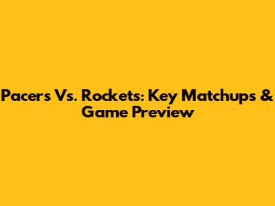 Pacers Vs. Rockets: Key Matchups & Game Preview