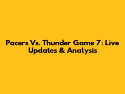 Pacers Vs. Thunder Game 7: Live Updates & Analysis