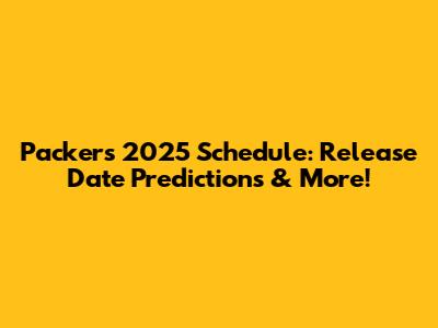 Packers 2025 Schedule: Release Date Predictions & More!