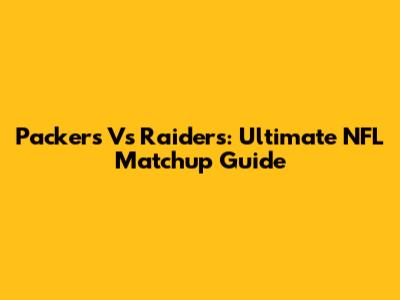 Packers Vs Raiders: Ultimate NFL Matchup Guide