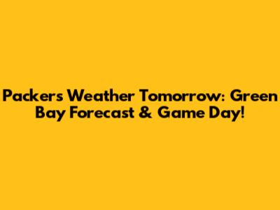 Packers Weather Tomorrow: Green Bay Forecast & Game Day!