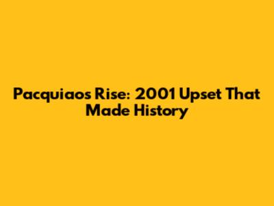 Pacquiao's Rise: 2001 Upset That Made History