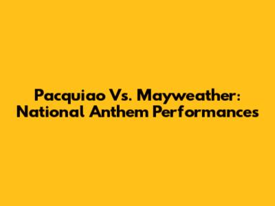 Pacquiao Vs. Mayweather: National Anthem Performances