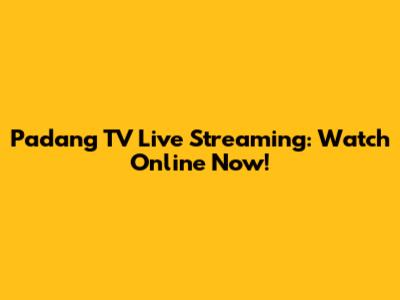 Padang TV Live Streaming: Watch Online Now!