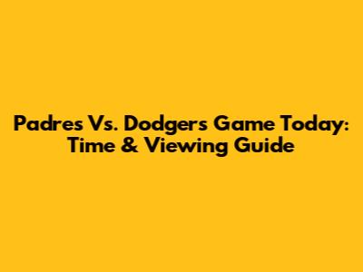 Padres Vs. Dodgers Game Today: Time & Viewing Guide