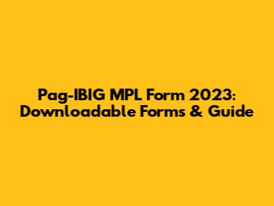 Pag-IBIG MPL Form 2023: Downloadable Forms & Guide