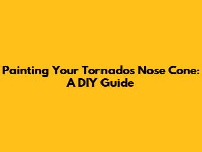 Painting Your Tornado's Nose Cone: A DIY Guide