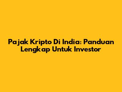 Pajak Kripto Di India: Panduan Lengkap Untuk Investor