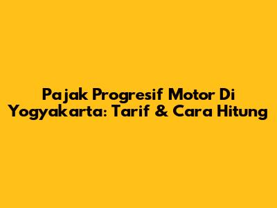 Pajak Progresif Motor Di Yogyakarta: Tarif & Cara Hitung