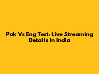 Pak Vs Eng Test: Live Streaming Details In India