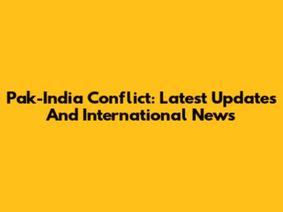 Pak-India Conflict: Latest Updates And International News