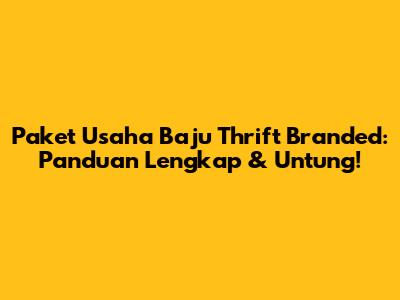 Paket Usaha Baju Thrift Branded: Panduan Lengkap & Untung!