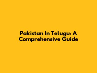 Pakistan In Telugu: A Comprehensive Guide