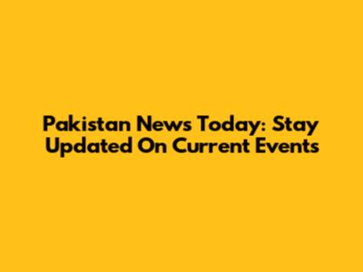 Pakistan News Today: Stay Updated On Current Events