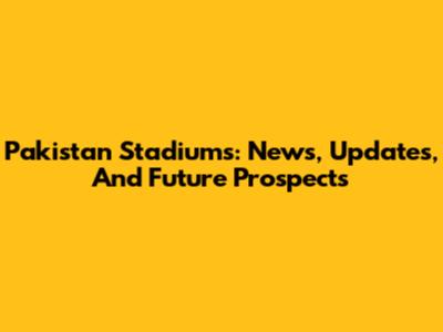 Pakistan Stadiums: News, Updates, And Future Prospects