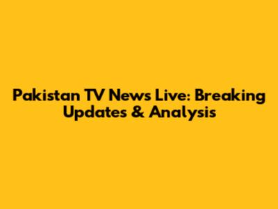 Pakistan TV News Live: Breaking Updates & Analysis