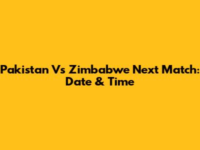 Pakistan Vs Zimbabwe Next Match: Date & Time