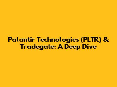Palantir Technologies (PLTR) & Tradegate: A Deep Dive