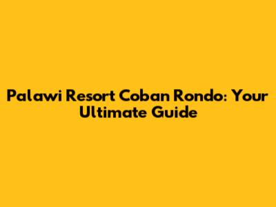 Palawi Resort Coban Rondo: Your Ultimate Guide