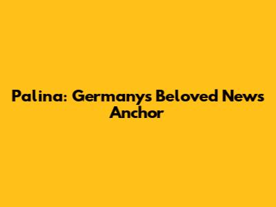 Palina: Germany's Beloved News Anchor