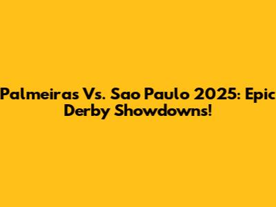 Palmeiras Vs. Sao Paulo 2025: Epic Derby Showdowns!