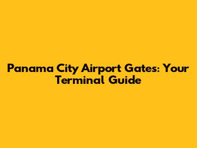 Panama City Airport Gates: Your Terminal Guide