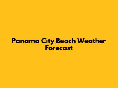 Panama City Beach Weather Forecast