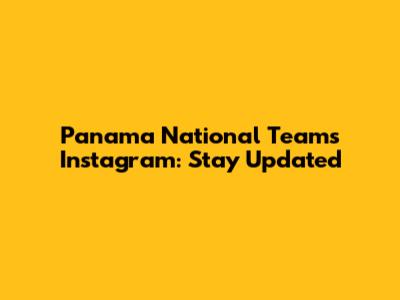 Panama National Team's Instagram: Stay Updated