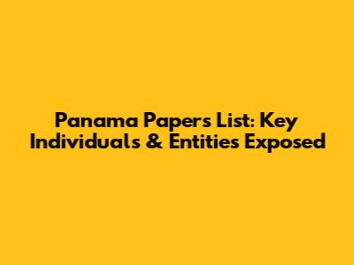 Panama Papers List: Key Individuals & Entities Exposed