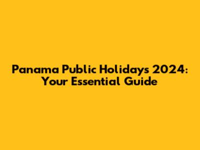 Panama Public Holidays 2024: Your Essential Guide