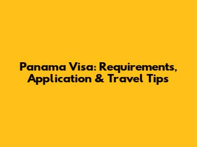 Panama Visa: Requirements, Application & Travel Tips