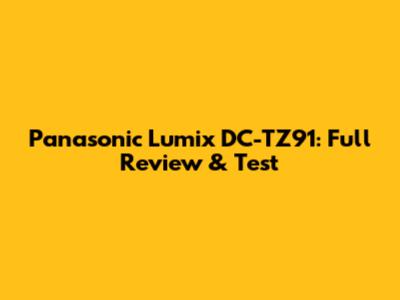 Panasonic Lumix DC-TZ91: Full Review & Test