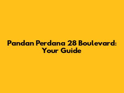 Pandan Perdana 28 Boulevard: Your Guide